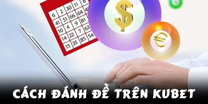 cách đánh đề trên Kubet