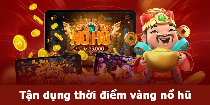 Chọn thời điểm vàng chơi game dễ trúng hũ